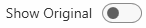 5. Show Original toggle