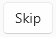 1. Skip button